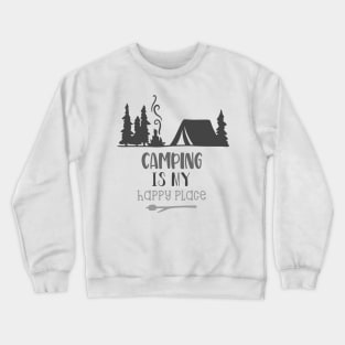 Camping Is My Happy Place! Camping Shirt, Outdoors Shirt, Hiking Shirt, Adventure Shirt Crewneck Sweatshirt